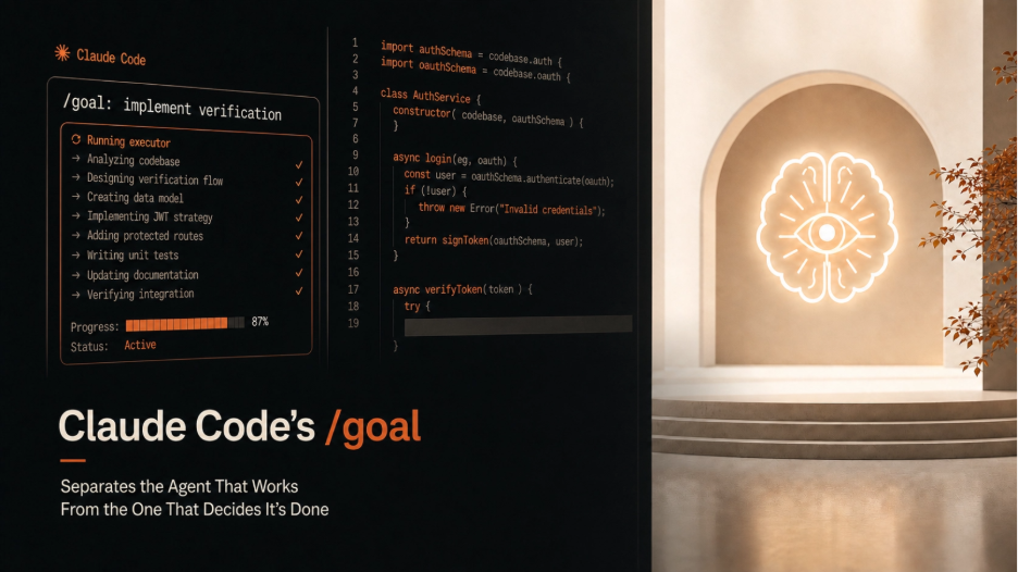 Claude Code's /goal Separates the Agent That Works From the One That Decides It's Done